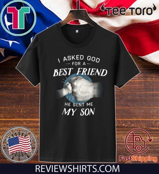 I Asked God For a Best Friend, He Sent Me My Son Official T-Shirt