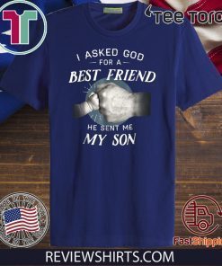 I Asked God For a Best Friend, He Sent Me My Son Official T-Shirt