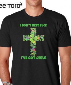 I Don’t Need Luck I’ve Got Jesus Official T-Shirt