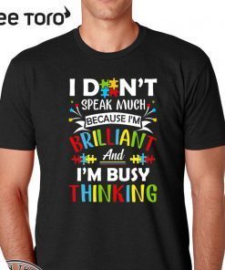 I Don’t Speak Much Because I’m Brilliant And I’m Busy Thinking 2020 T-Shirt