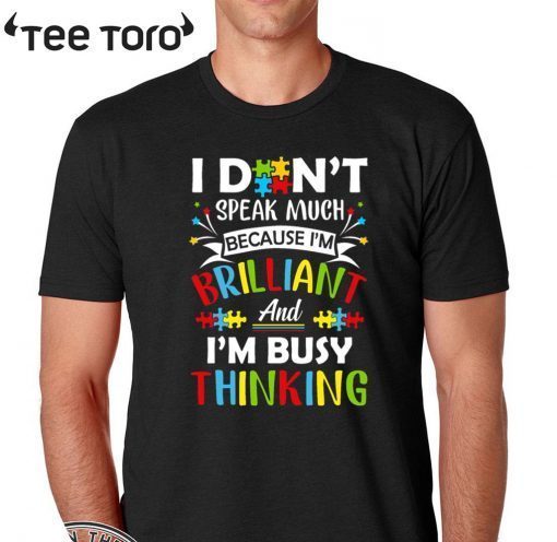 I Don’t Speak Much Because I’m Brilliant And I’m Busy Thinking 2020 T-Shirt