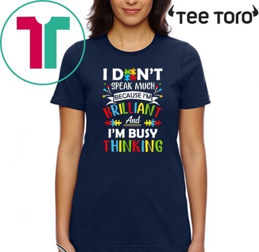 I Don’t Speak Much Because I’m Brilliant And I’m Busy Thinking 2020 T-Shirt