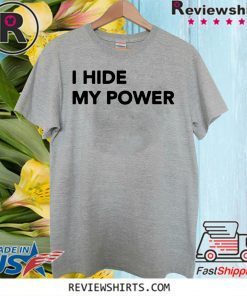 I Hide My Power Official T-Shirt