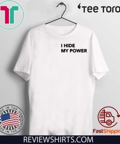 I Hide My Power Limited Edition T-Shirt