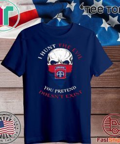 I Hunt The Evil You Pretend Doesnt Exist 82nd Airborne Division Official T-Shirt
