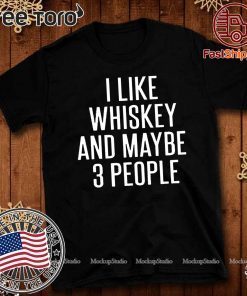 I Like Whiskey And Maybe 3 People 2020 T-Shirt