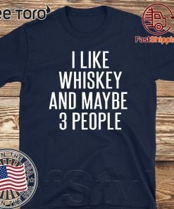 I Like Whiskey And Maybe 3 People 2020 T-Shirt