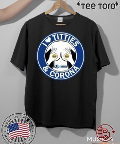 I Love Titties And Corona Beer Gift T-Shirt