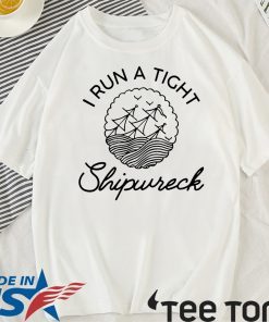 I Run A Tight Shipwreck Limited Edition T-Shirt