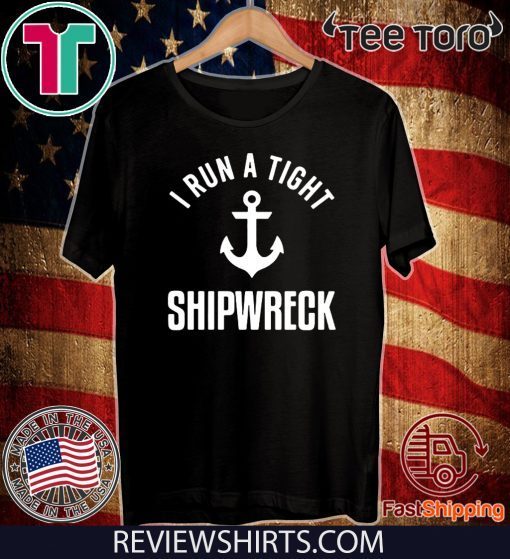 I Run A Tight Shipwreck Official T-Shirt