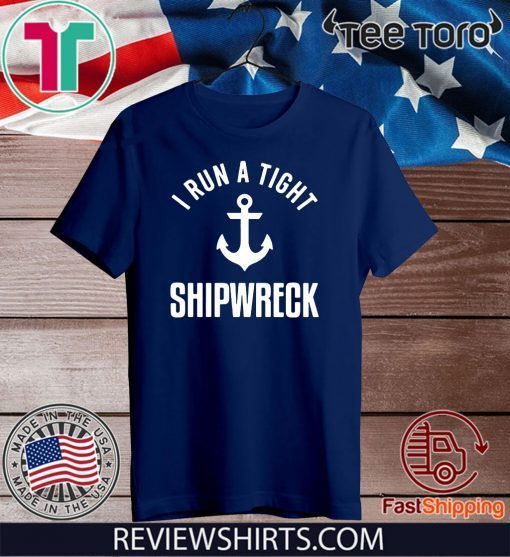 I Run A Tight Shipwreck Official T-Shirt