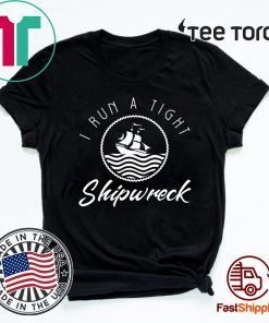 I Run A Tight Shipwreck Funny Vintage Mom Dad Quote 2020 T-Shirt