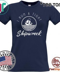 I Run A Tight Shipwreck Funny Vintage Mom Dad Quote 2020 T-Shirt