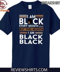 I am Black every month but this month I am Black Black Tee Shirt