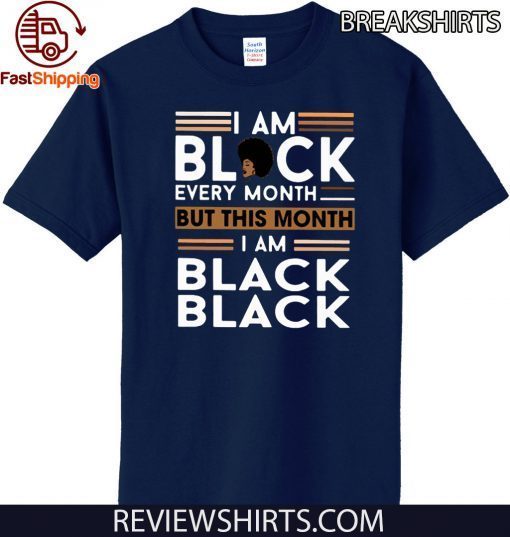 I am Black every month but this month I am Black Black Tee Shirt