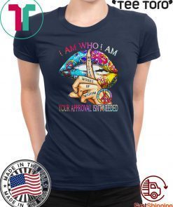 I am who I am your approval isnt needed IF Limited Edition T-Shirt