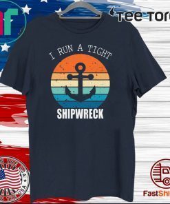 I run a tight shipwreck Shirt