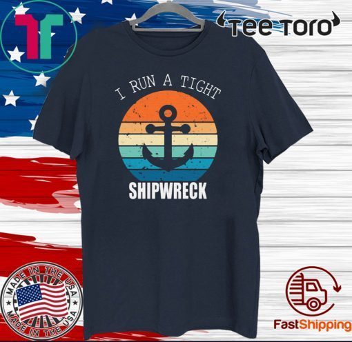 I run a tight shipwreck Shirt