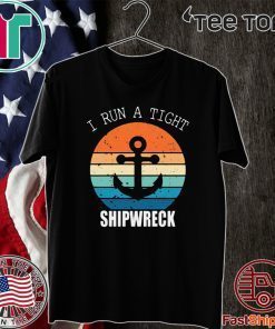 I run a tight shipwreck Shirt