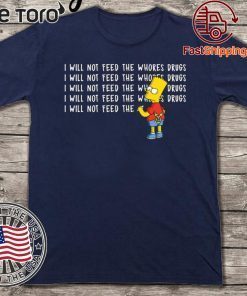 I will not feed the whores drugs Bart Simpson Official T-Shirt