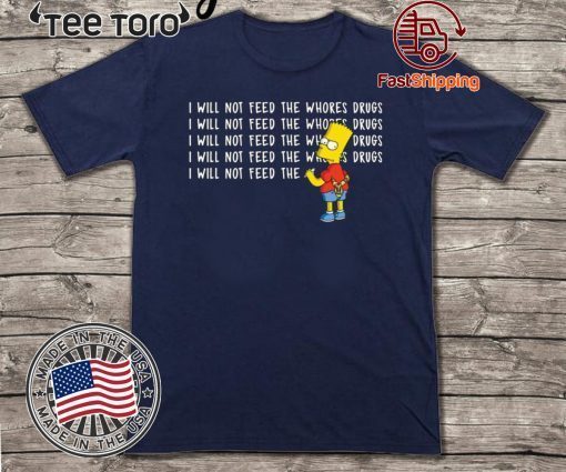 I will not feed the whores drugs Bart Simpson Official T-Shirt