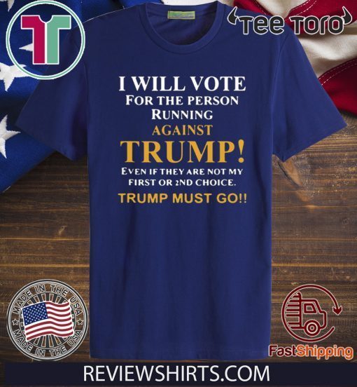 I will vote for the person running against Trump 2020 T-Shirt