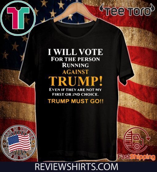 I will vote for the person running against Trump 2020 T-Shirt