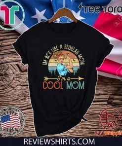 I'M NOT LIKE A REGULAR MOM I'M A COOL MOM MOTHER'S DAY GIFT T-SHIRT