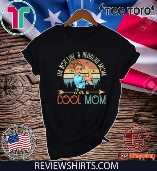 I'M NOT LIKE A REGULAR MOM I'M A COOL MOM MOTHER'S DAY GIFT T-SHIRT