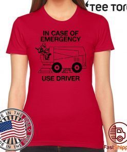 IN CASE OF EMERGENCY SHIRT – USE DRIVER T-SHIRT