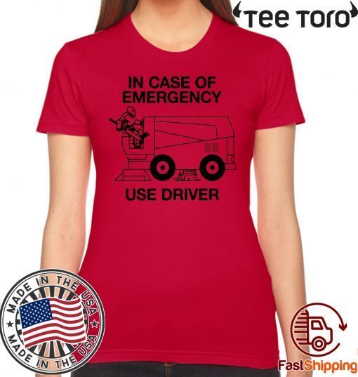 IN CASE OF EMERGENCY SHIRT – USE DRIVER T-SHIRT