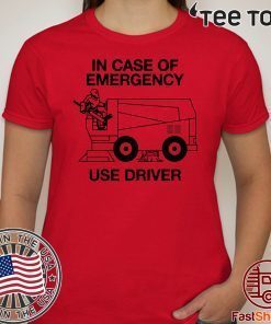 IN CASE OF EMERGENCY SHIRT – USE DRIVER T-SHIRT