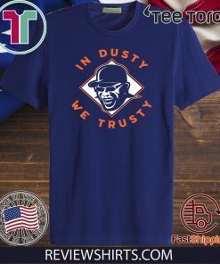 IN DUSTY WE TRUSTY 2020 T-SHIRT
