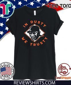 IN DUSTY WE TRUSTY 2020 T-SHIRT