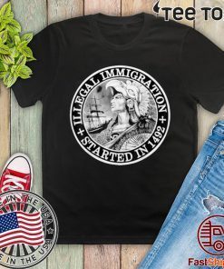 Illegal Immigration Started In 1492 2020 T-Shirt