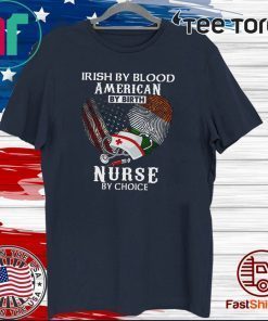 Irish By Blood American By Birth Nurse By Choice Official T-Shirt