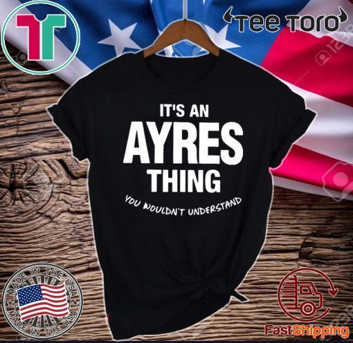 It’s An Ayres Thing You Wouldn’t Understand 2020 T-Shirt