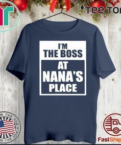 I’m The Boss At Nana’s Place Official T-Shirt