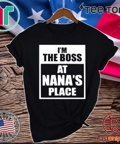 I’m The Boss At Nana’s Place Official T-Shirt