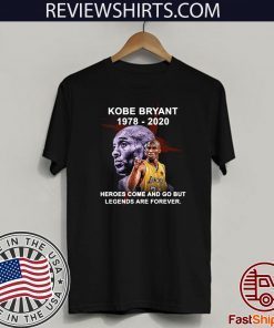 KOBE BRYANT 1978-2020 HEROES COME AND GO BUT LEGENDS ARE FOREVER 2020 T-SHIRT