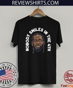 Kawhi Leonard Nobody Smiles in the 4th Limited Edition T-Shirt
