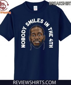 Kawhi Leonard Nobody Smiles in the 4th Limited Edition T-Shirt