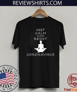 Keep calm and resist Coronavirus Hot T-Shirt