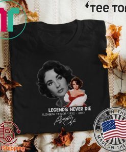 Legends Never Die Elizabeth Taylor 1932 -2011 Signature Hot T-Shirt