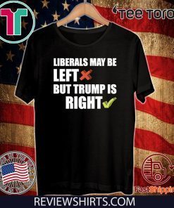 Liberals May Be Left But Trump Is Right GOP Donald Trump Rally 2020 Premium For T-Shirt