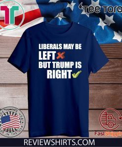 Liberals May Be Left But Trump Is Right GOP Donald Trump Rally 2020 Premium For T-Shirt