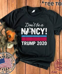 Don't Be A Nancy Pelosi impeachment Pro Trump 2020 Hot T-Shirt