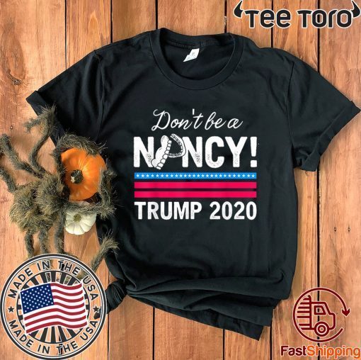 Don't Be A Nancy Pelosi impeachment Pro Trump 2020 Hot T-Shirt