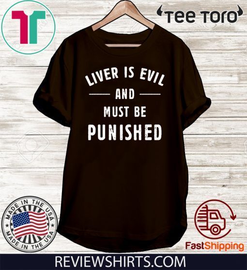 Liver Is Evil and Must Be Punished For T-Shirt