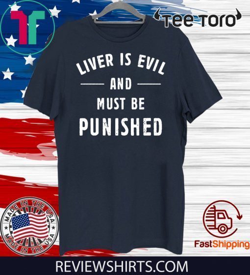 Liver Is Evil and Must Be Punished For T-Shirt